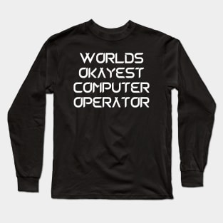 World okayest computer operator Long Sleeve T-Shirt